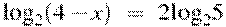 {{\log }_{2}}(4-x)~=~2{{\log }_{2}}5