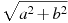 \sqrt{a^2+b^2}