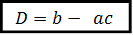 D=b-  ac 