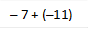 – 7 + (–11)