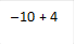 –10 + 4