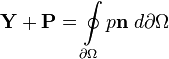 \mathbf{Y}+\mathbf{P} = \oint\limits_{\partial\Omega}p\mathbf{n} \; d\partial\Omega 