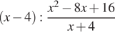  левая круглая скобка x минус 4 правая круглая скобка : дробь: числитель: x в квадрате минус 8x плюс 16, знаменатель: x плюс 4 конец дроби 