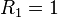 R_{1}=1