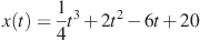 x(t)=\frac{1}{4}t^3 +2t^2-6t+20