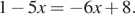 1 минус 5x= минус 6x плюс 8.