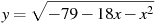 y=\sqrt{-79-18x-x^2}