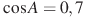 \cos A = 0,7