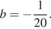 b= минус дробь: чис­ли­тель: 1, зна­ме­на­тель: 20 конец дроби . 