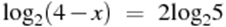 {{\log }_{2}}(4-x)~=~2{{\log }_{2}}5