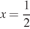 x= дробь: числитель: 1, знаменатель: 2 конец дроби 