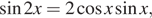  синус 2x = 2 косинус x синус x,
