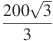 \frac{200\sqrt{3}}{3}