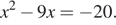 x в квадрате минус 9x= минус 20.