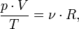 \frac{p\cdot V}{T}=\nu\cdot R,