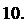 Надпись: 10. 