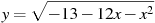 y=\sqrt{-13-12x-x^2}