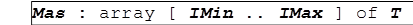 Mas : array [ IMin .. IMax ] of T