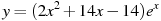 y=(2x^2 +14x -14)e^{x }