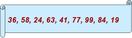 36, 58, 24, 63, 41, 77, 99, 84, 19

