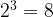 \rm 2^3=8