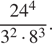  дробь: числитель: 24 в степени 4 , знаменатель: 3 в квадрате умножить на 8 в кубе конец дроби . 