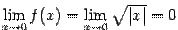 $ \lim\limits_{x\to0}f(x)=\lim\limits_{x\to0}\sqrt{\vert x\vert}=0$