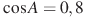 \cos A = 0,8