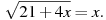 sqrt{21+4x}=x.