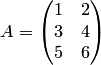 A=\begin{pmatrix}1&2\\3&4\\5&6\end{pmatrix}