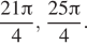  дробь: числитель: 21 Пи , знаменатель: 4 конец дроби , дробь: числитель: 25 Пи , знаменатель: 4 конец дроби . 