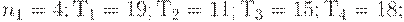 n_1=4; Т_1=19; Т_2=11; Т_3=15; Т_4=18;