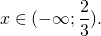 \[x \in ( - \infty ;\frac{2}{3}).\]