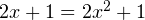 2x+1=2x^2+1