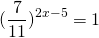 \[{(\frac{7}{{11}})^{2x - 5}} = 1\]