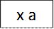 x a