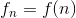 f_{n} = f(n) 