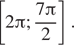 Описание:  левая квадратная скобка 2 Пи ; дробь: числитель: 7 Пи , знаменатель: 2 конец дроби правая квадратная скобка . 