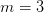 \displaystyle m=3