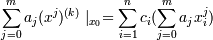 \sum^{m}_{j=0} {a_j(x^j)^{(k)}}\mid  _{x_0} =\sum^{n}_{i=1} {c_i (\sum^{m}_{j=0} {a_jx^j_i})} 