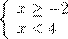 \[\left\{ \begin{array}{l} x \ge - 2\\ x < 4 \end{array} \right.\]
