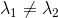 \lambda_{1} \neq \lambda_{2}
