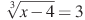 \sqrt[3]{{x - 4}} = 3