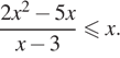  дробь: числитель: 2x в степени 2 минус 5x, знаменатель: x минус 3 конец дроби \leqslant x.
