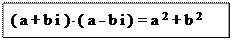 Надпись: ( a + b i ) ( a - b i ) = a 2 + b 2