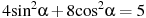 4{{\sin }^{2}}\alpha +8{{\cos }^{2}}\alpha =5