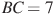 BC = 7