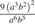  дробь: чис­ли­тель: 9 левая круг­лая скоб­ка a в кубе b в квад­ра­те пра­вая круг­лая скоб­ка в квад­ра­те , зна­ме­на­тель: a в сте­пе­ни 6 b в сте­пе­ни 5 конец дроби 