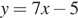 y=7x минус 5