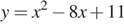 y=x в степени 2 минус 8x плюс 11